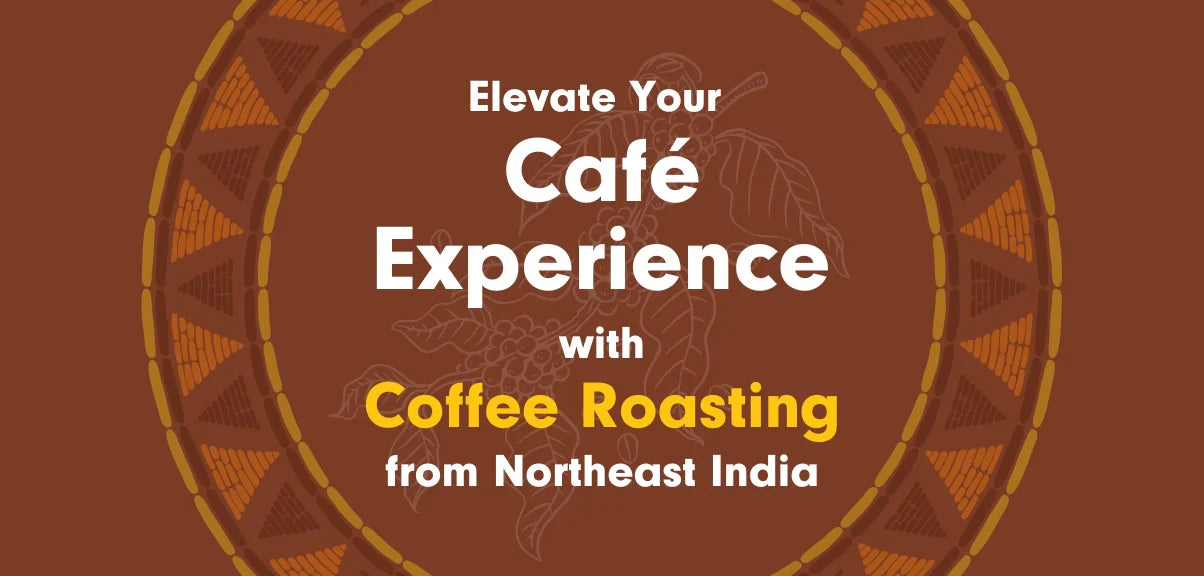 Elevate Your Café Experience with Coffee Roasting from Northeast India