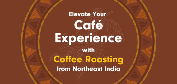 Elevate Your Café Experience with Coffee Roasting from Northeast India